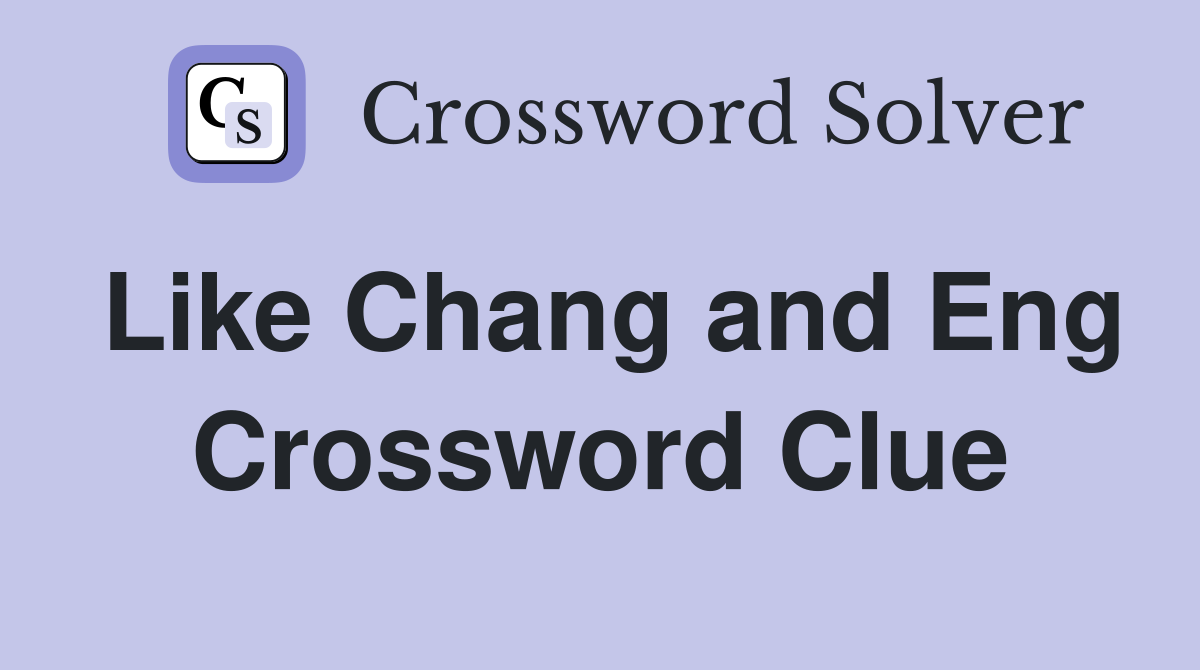 Like Chang and Eng Crossword Clue