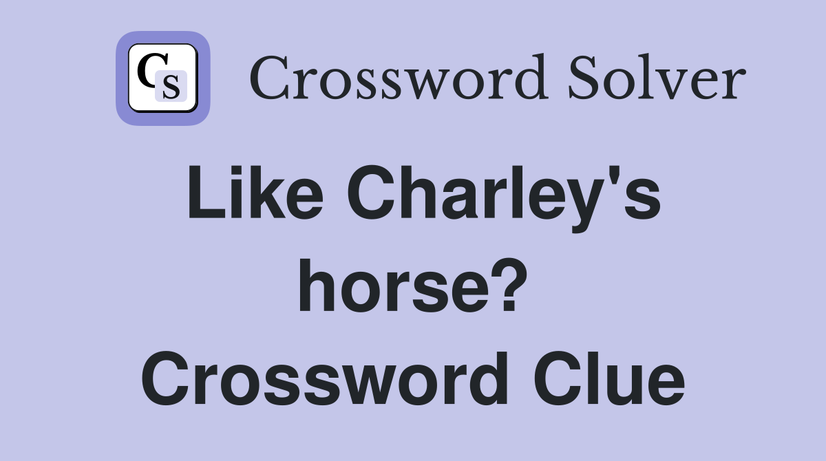 Like Charley's horse? Crossword Clue