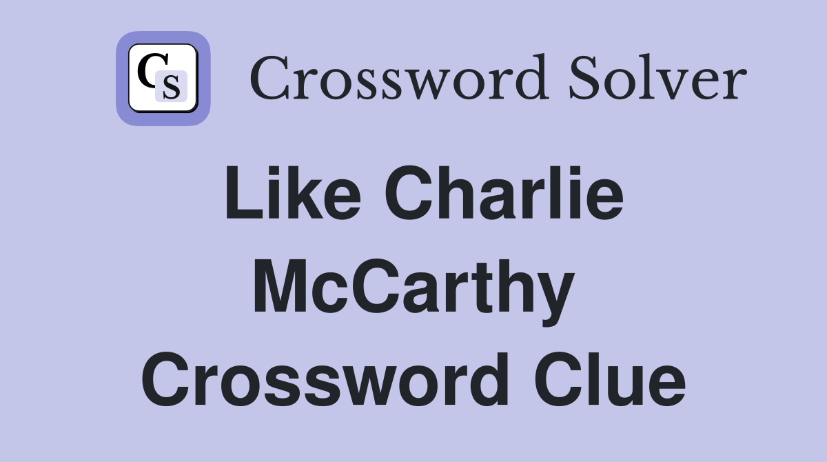 Like Charlie McCarthy Crossword Clue