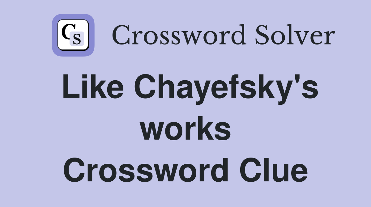 Like Chayefsky's works Crossword Clue