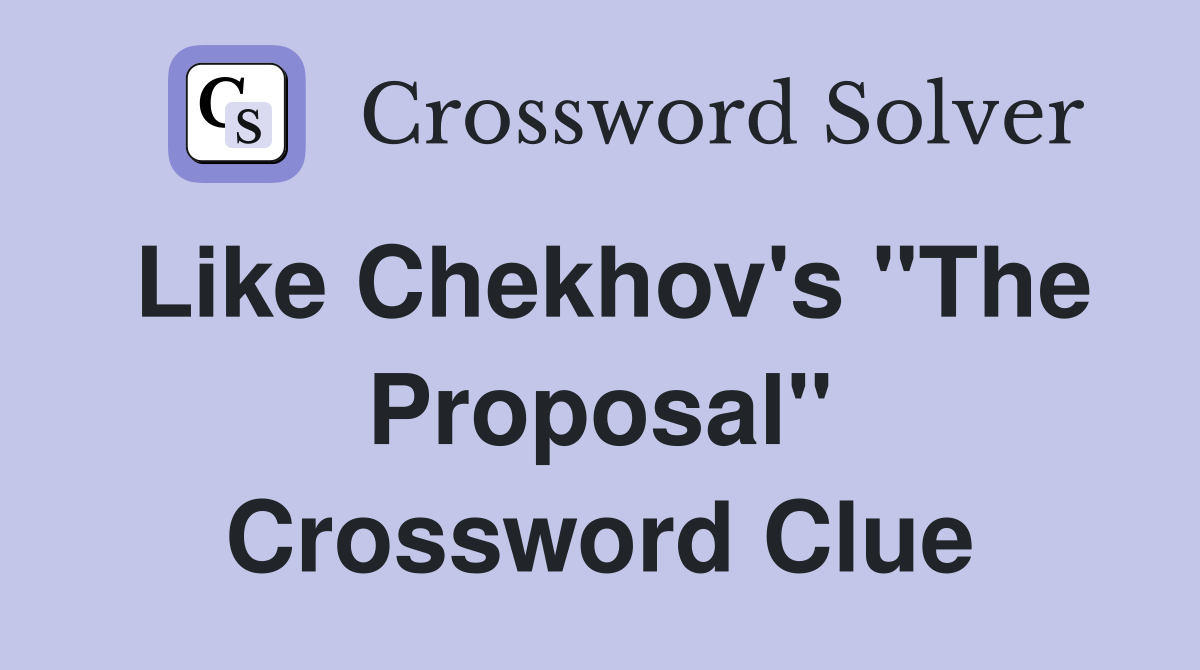 Like Chekhov's "The Proposal" Crossword Clue