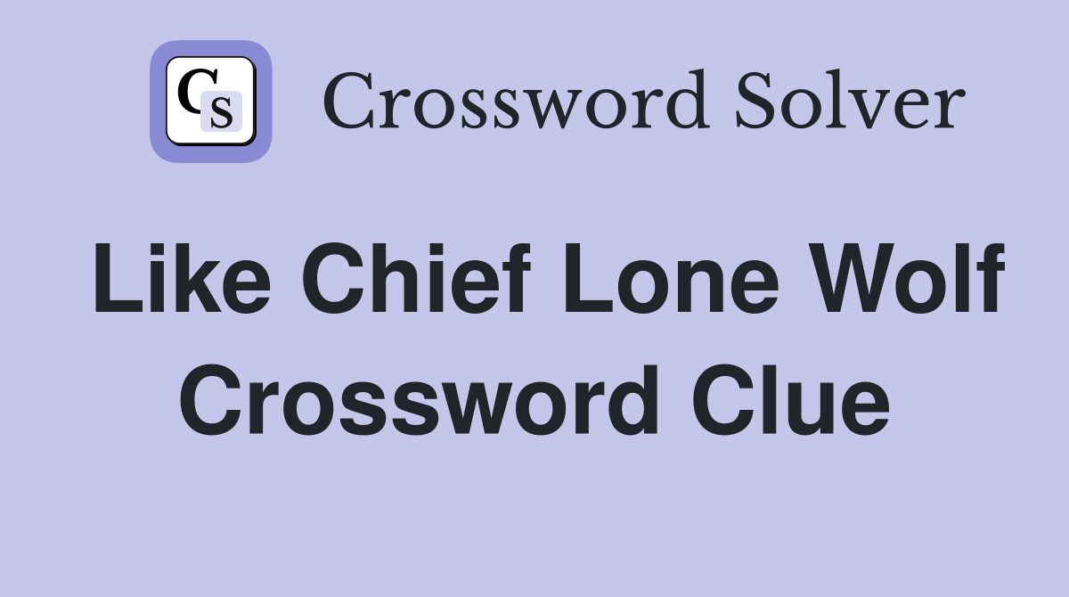 Like Chief Lone Wolf Crossword Clue