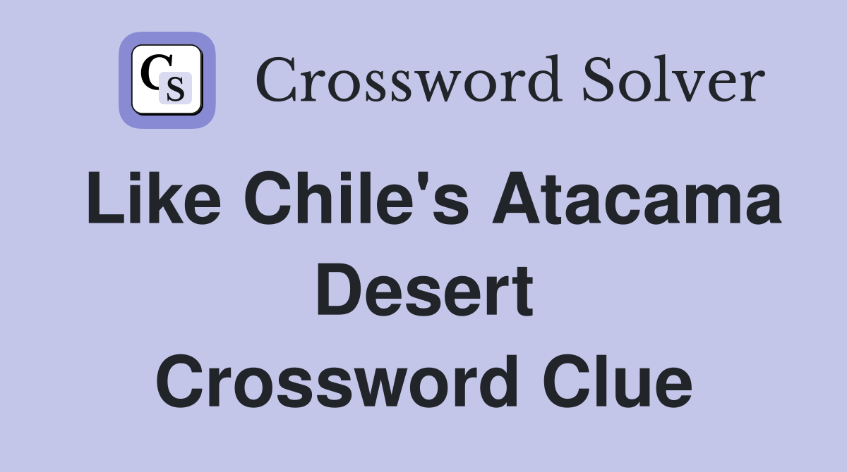 Like Chile's Atacama Desert Crossword Clue