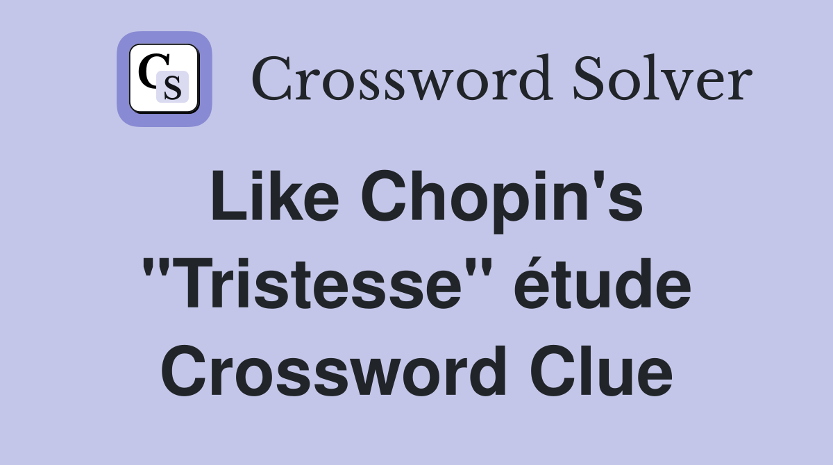 Like Chopin's "Tristesse" étude Crossword Clue
