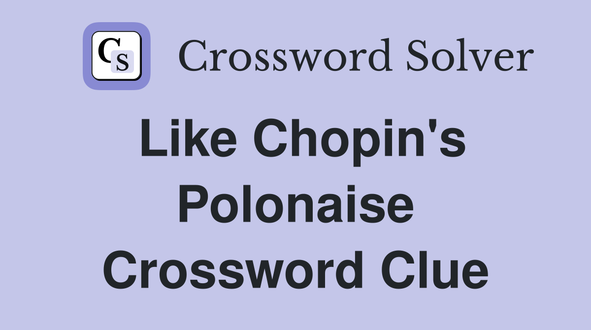 Like Chopin's Polonaise Crossword Clue
