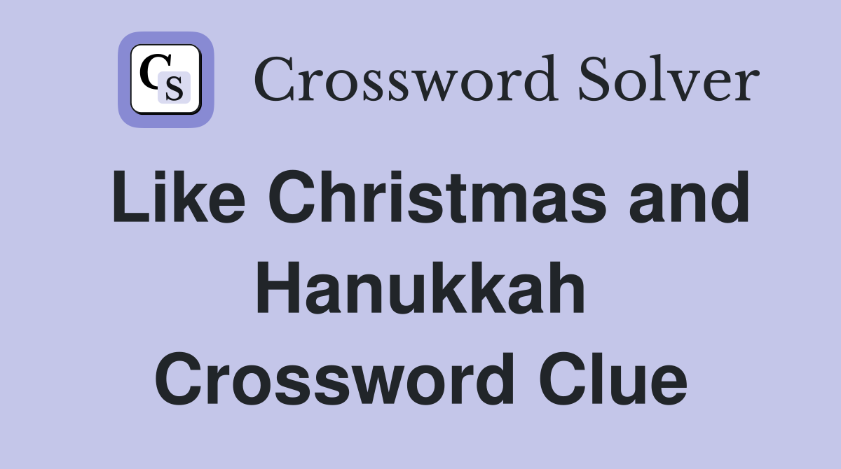 Like Christmas and Hanukkah Crossword Clue
