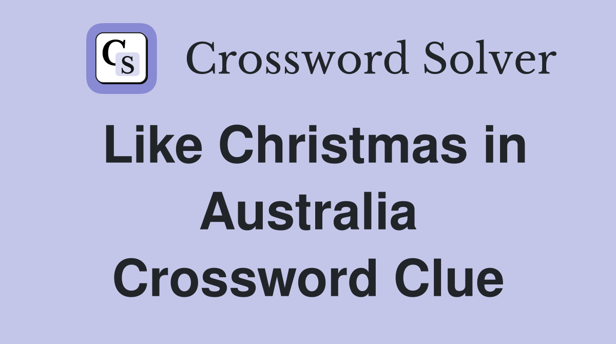 Like Christmas in Australia Crossword Clue