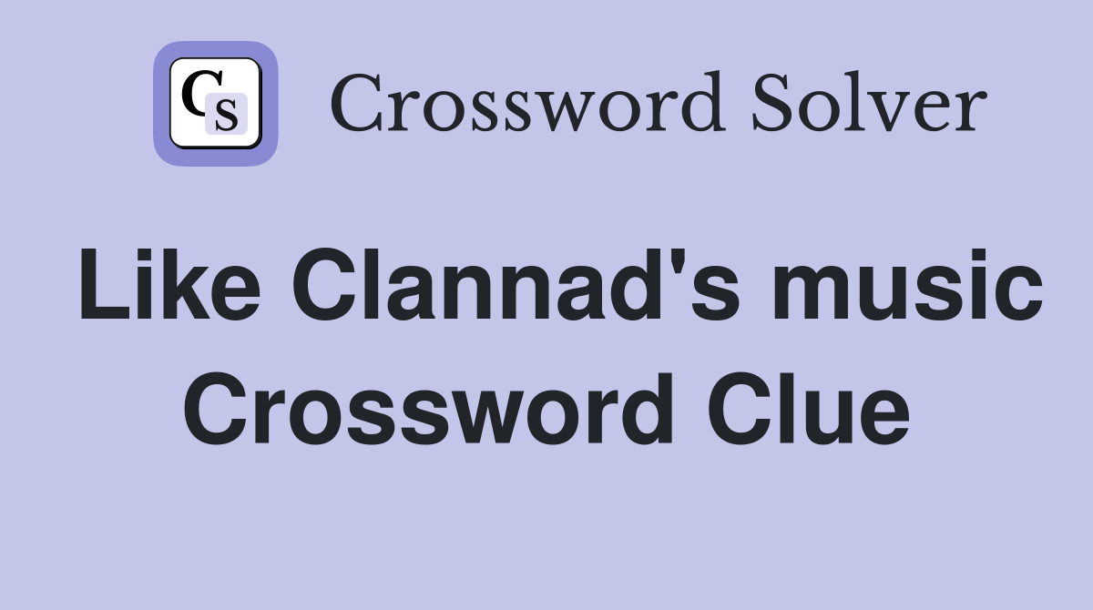 Like Clannad's music Crossword Clue