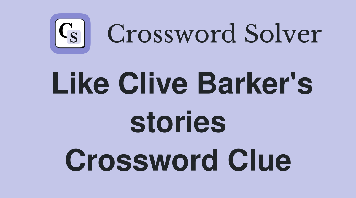 Like Clive Barker's stories Crossword Clue