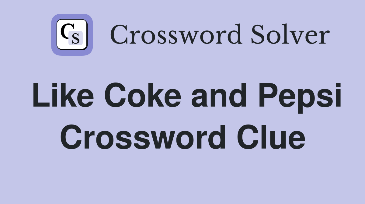 Like Coke and Pepsi Crossword Clue