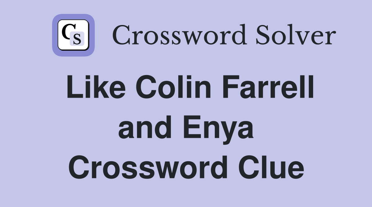 Like Colin Farrell and Enya Crossword Clue