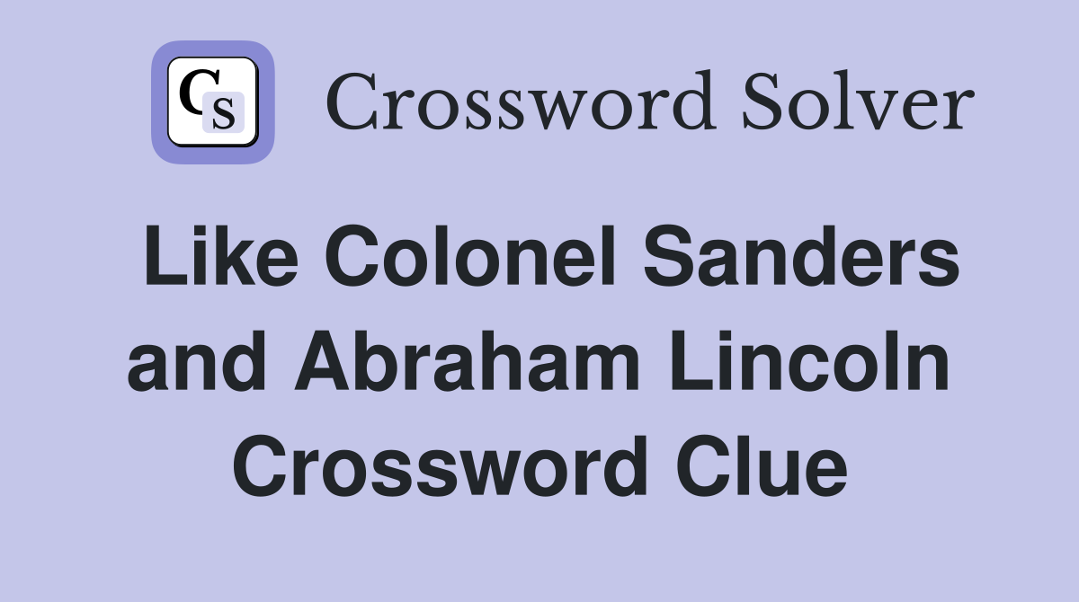 Like Colonel Sanders and Abraham Lincoln Crossword Clue