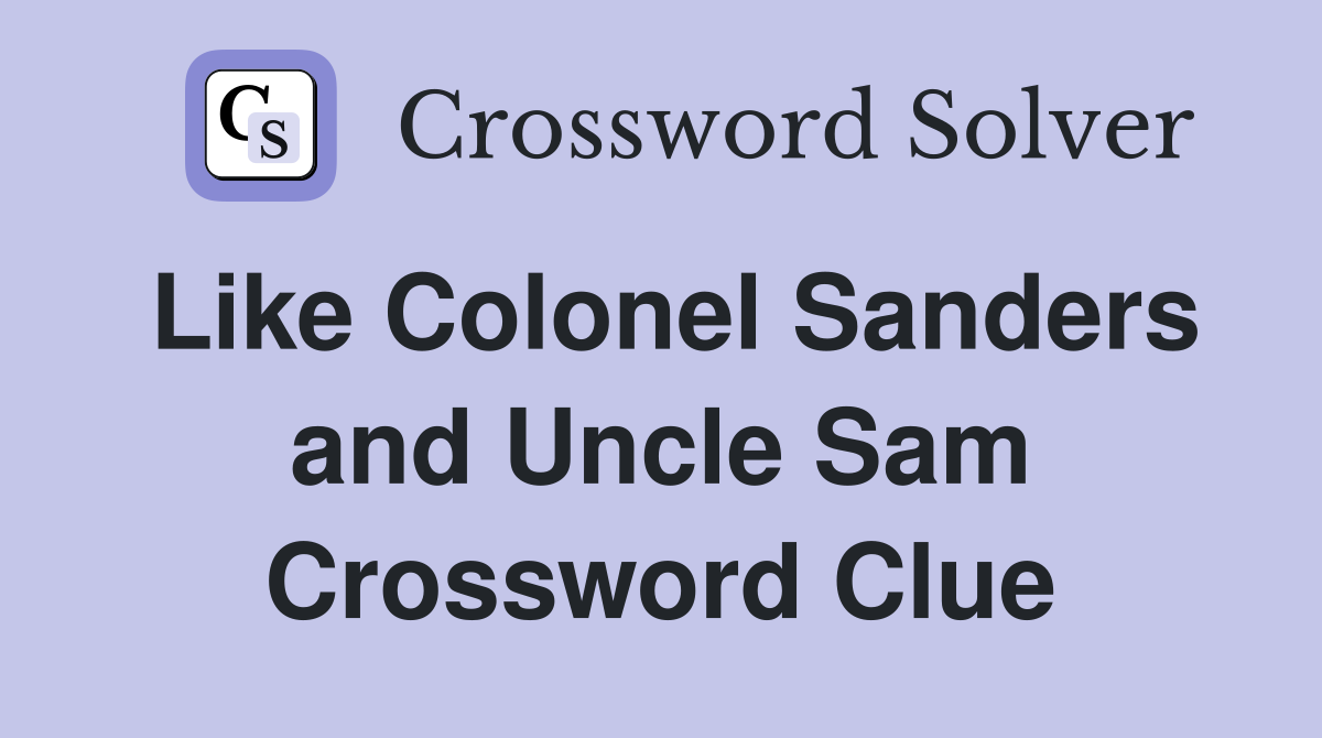 Like Colonel Sanders and Uncle Sam Crossword Clue