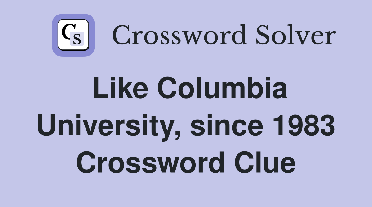 Like Columbia University, since 1983 Crossword Clue