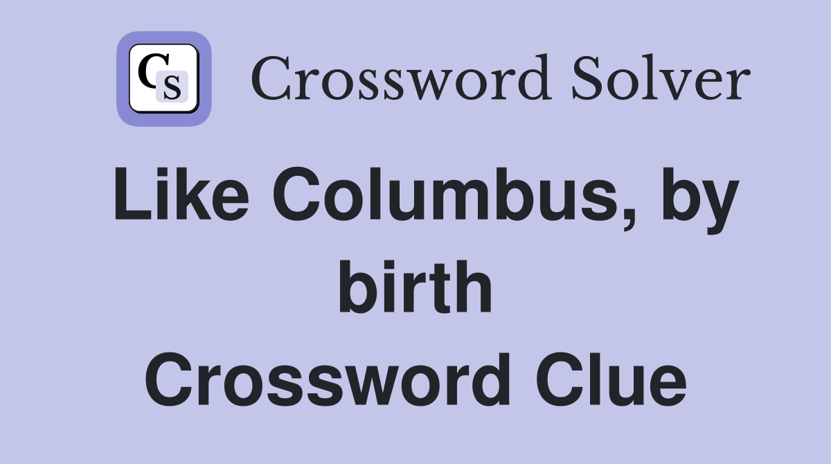 Like Columbus, by birth Crossword Clue