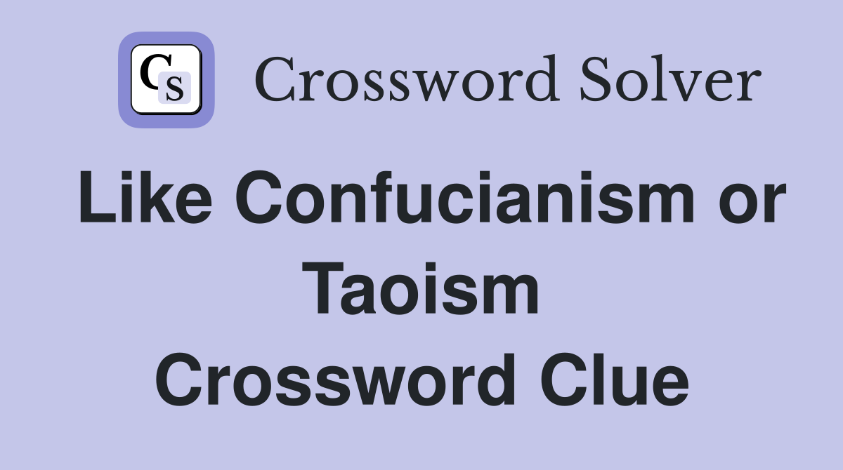 Like Confucianism or Taoism Crossword Clue