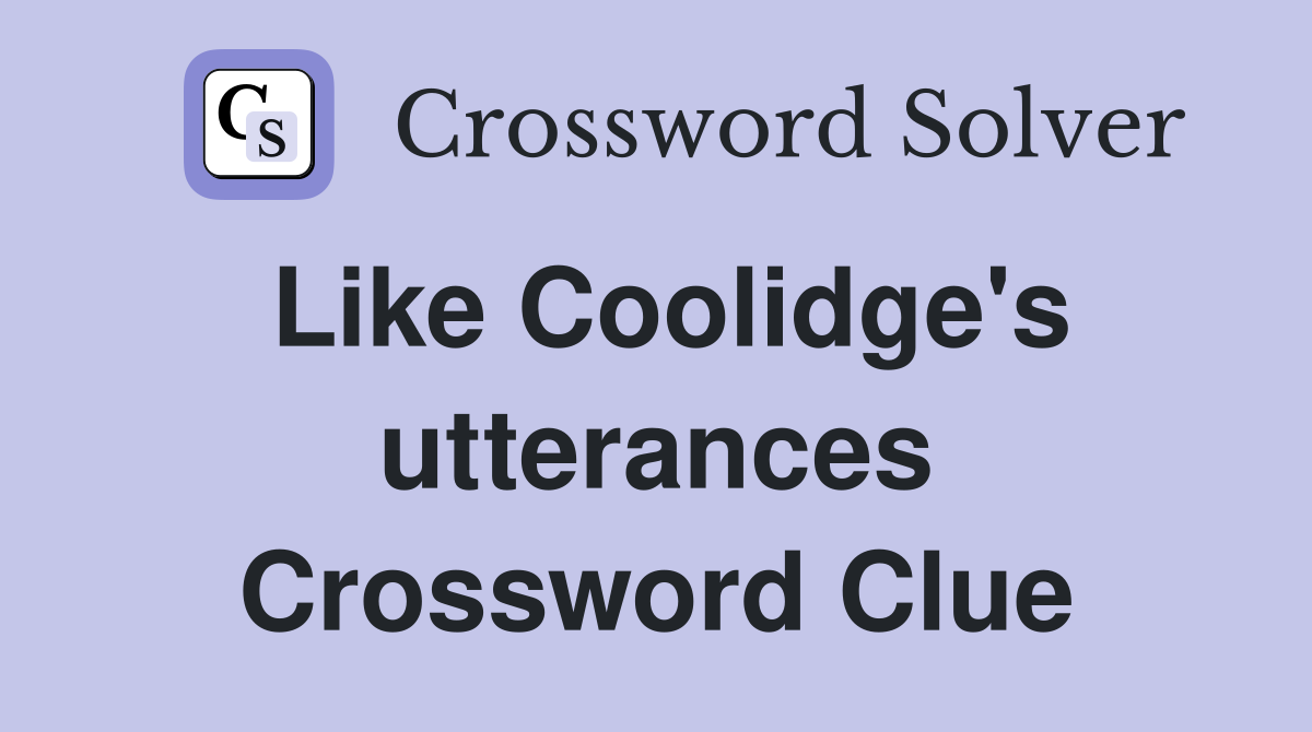 Like Coolidge's utterances Crossword Clue
