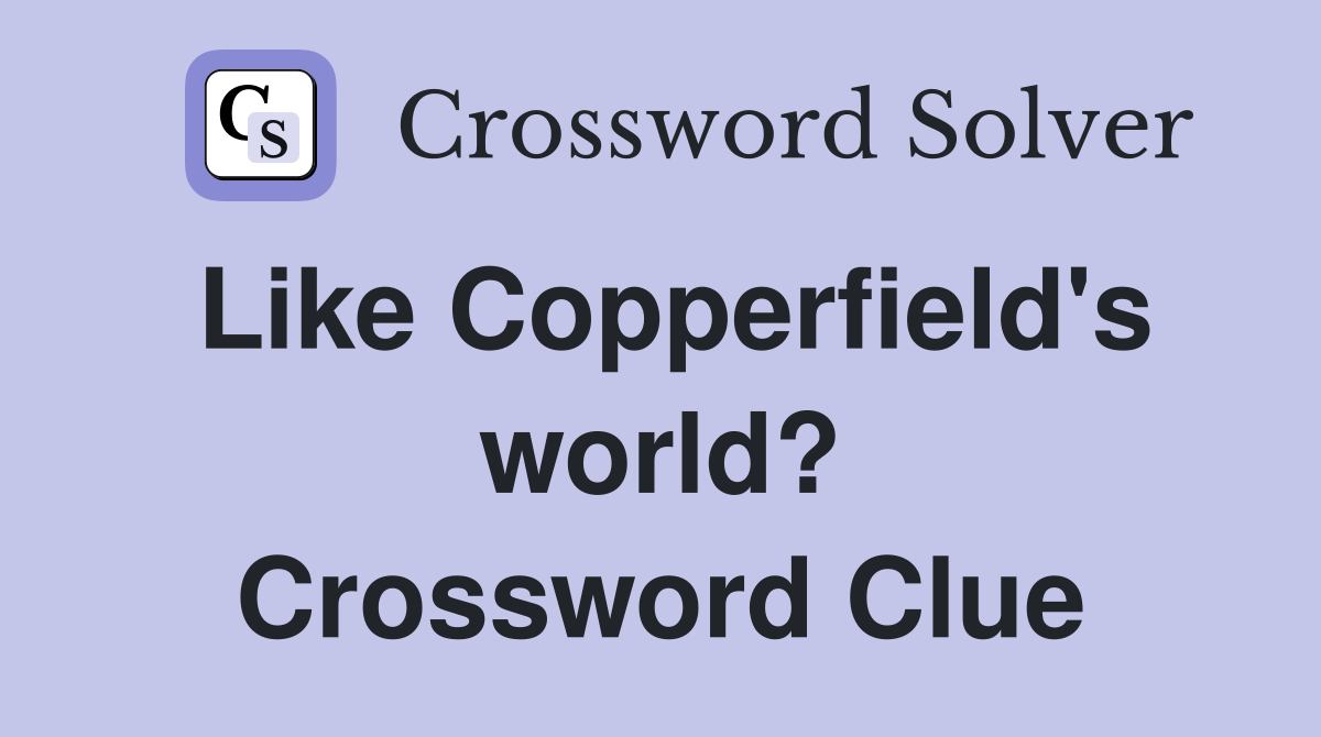 Like Copperfield's world? Crossword Clue