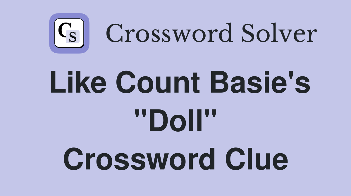 Like Count Basie's "Doll" Crossword Clue