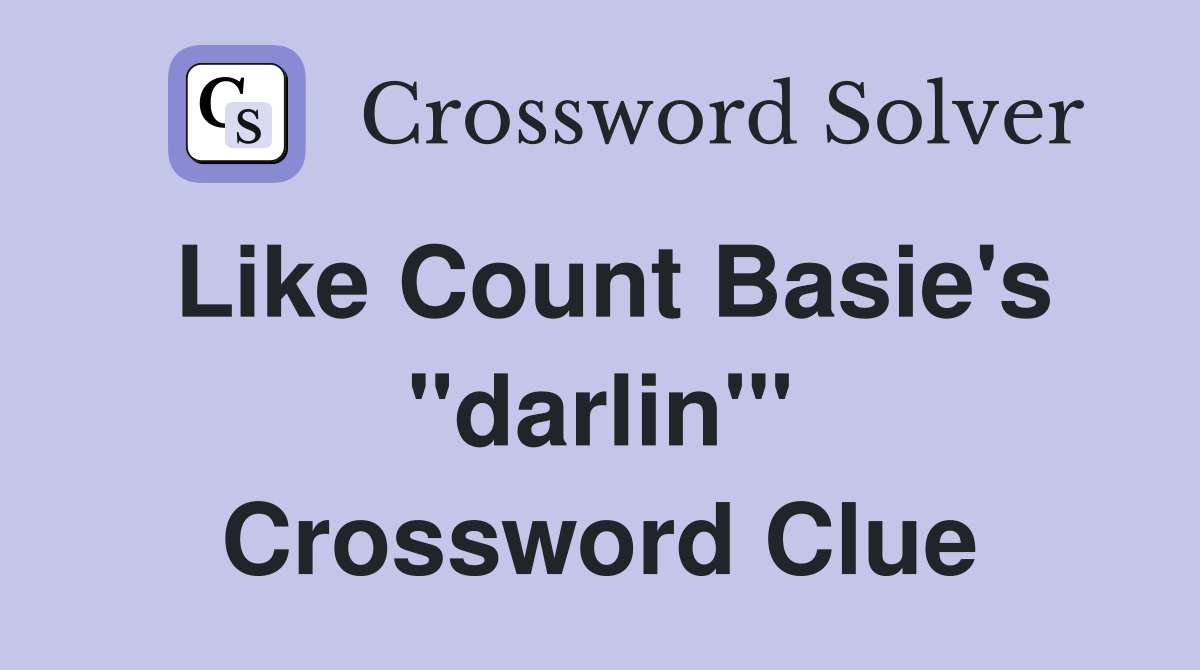 Like Count Basie's "darlin'" Crossword Clue