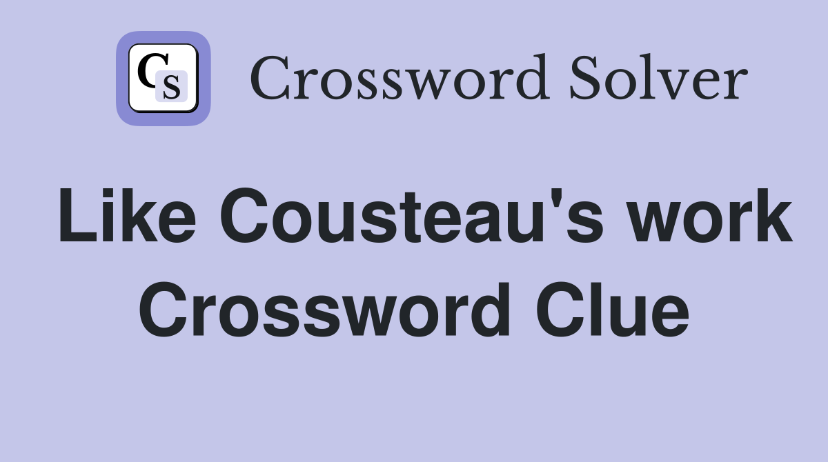 Like Cousteau's work Crossword Clue