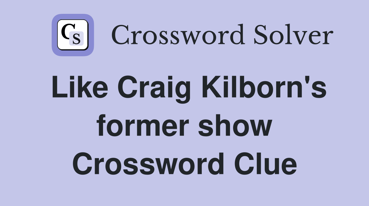 Like Craig Kilborn's former show Crossword Clue