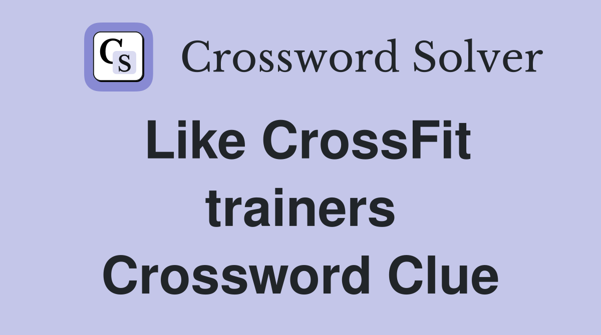 Like CrossFit trainers Crossword Clue