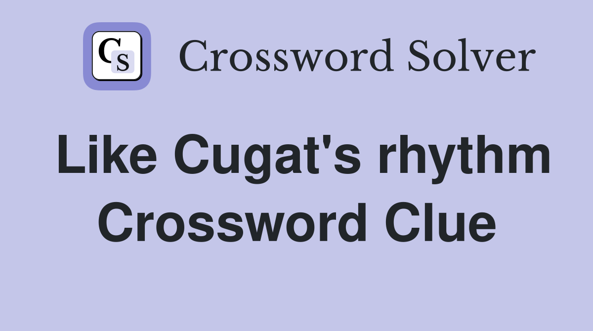 Like Cugat's rhythm Crossword Clue