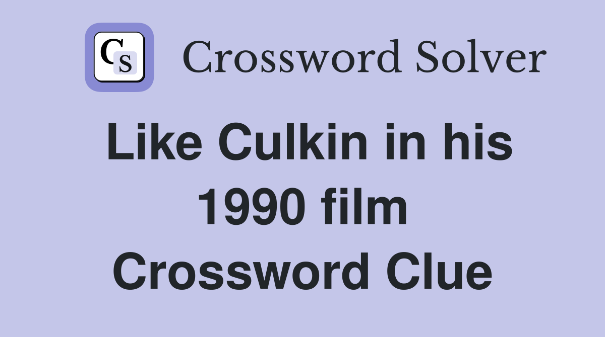 Like Culkin in his 1990 film Crossword Clue