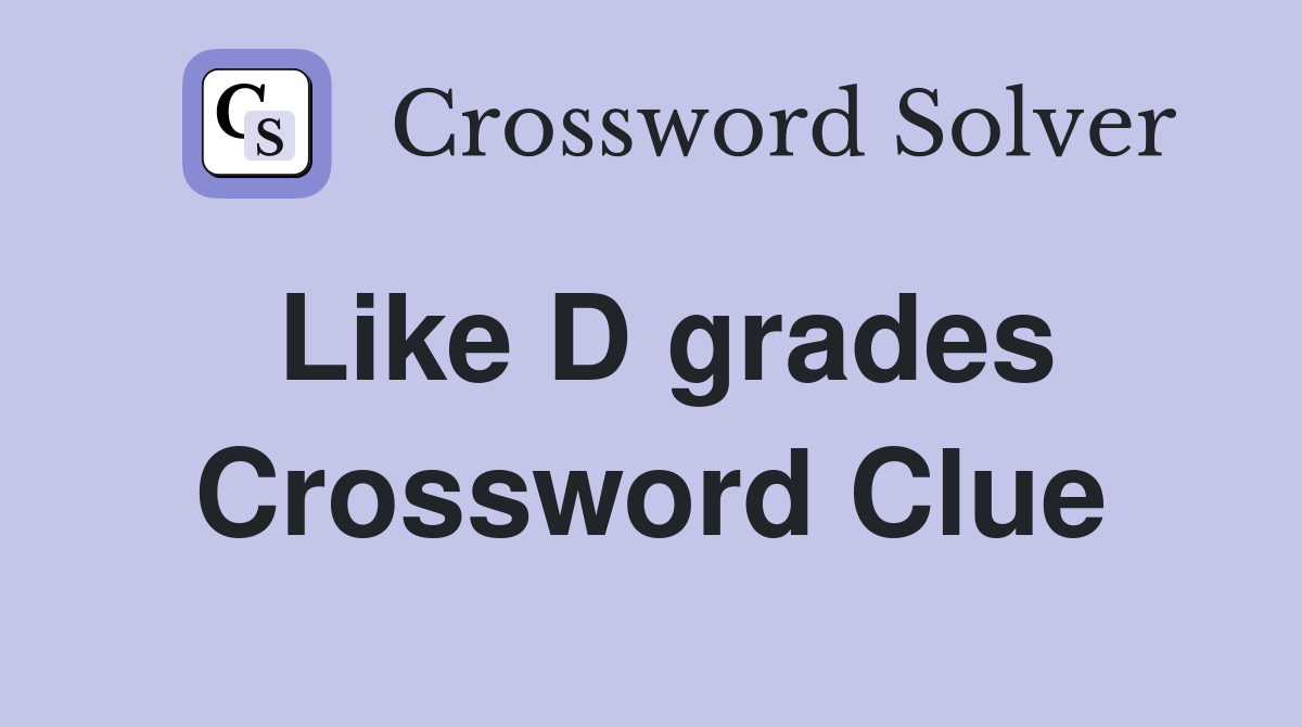 Like D grades Crossword Clue