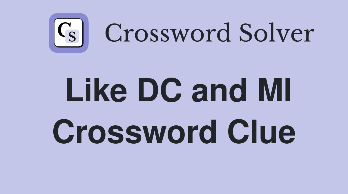 Like DC and MI Crossword Clue
