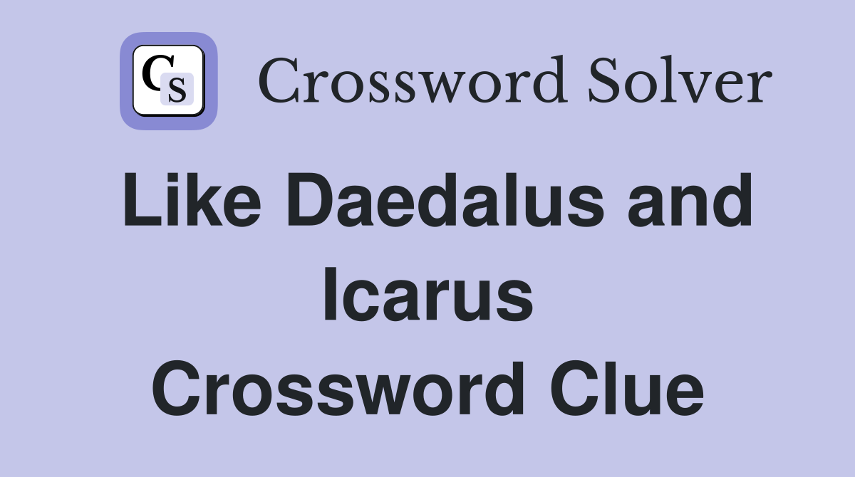 Like Daedalus and Icarus Crossword Clue