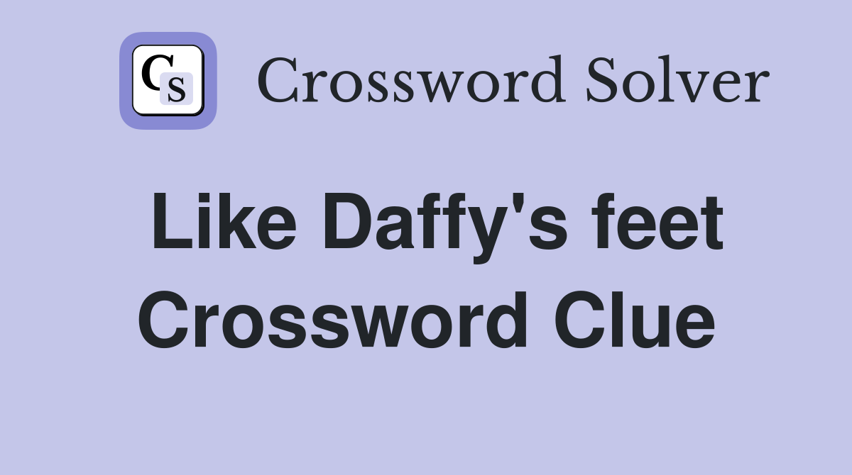 Like Daffy's feet Crossword Clue
