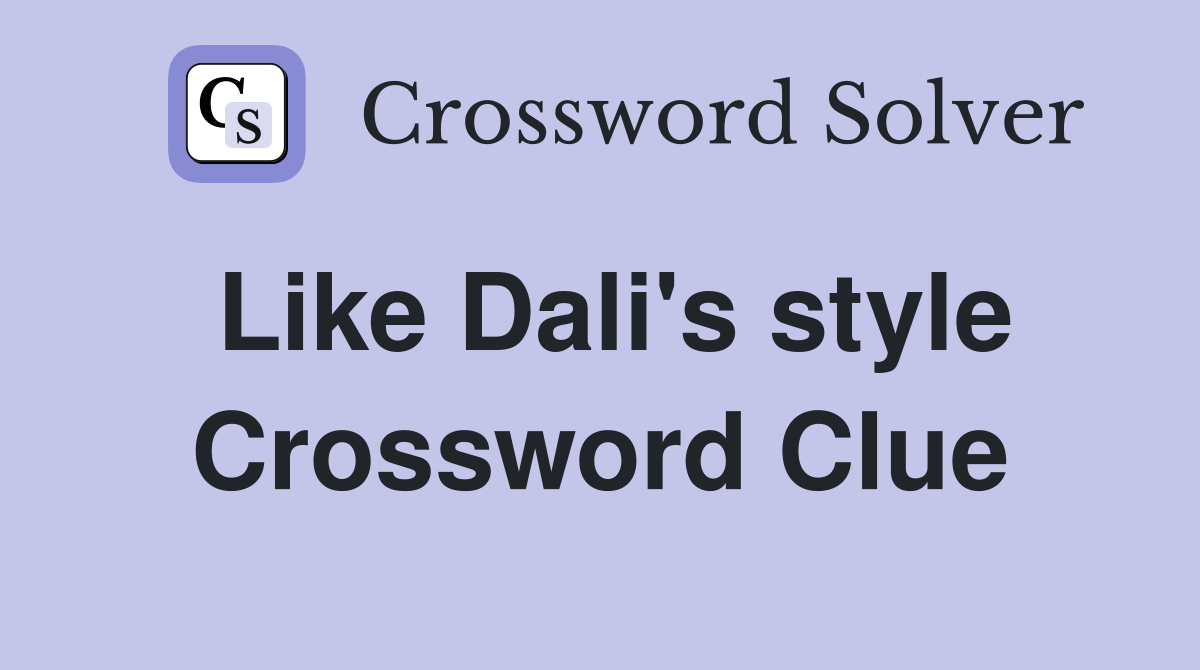 Like Dali's style Crossword Clue