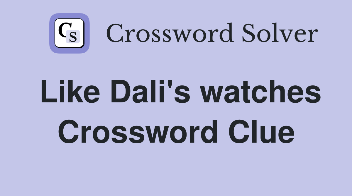 Like Dali's watches Crossword Clue