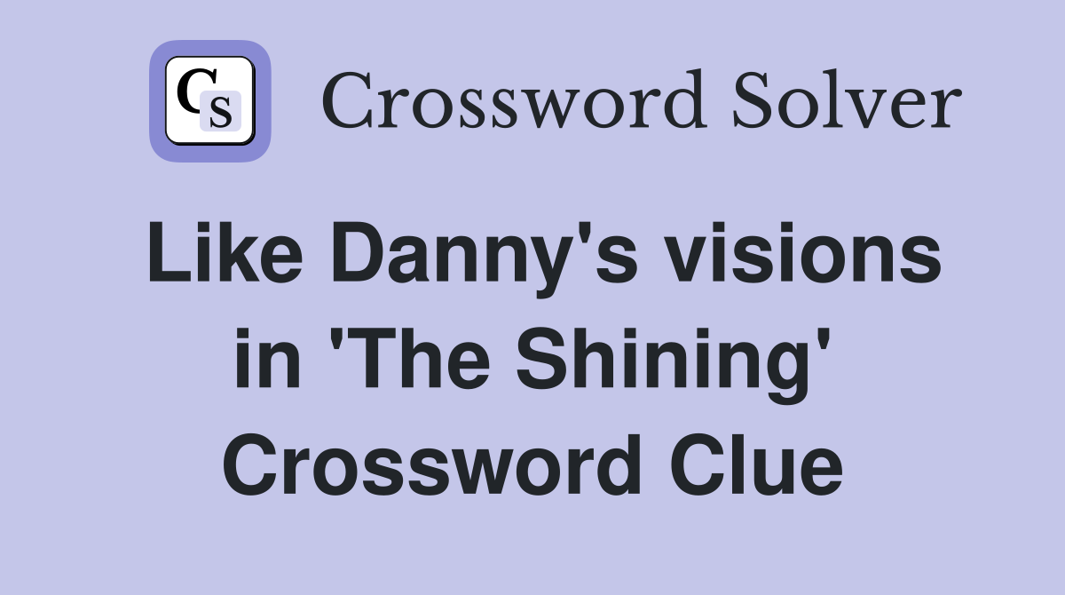 Like Danny's visions in 'The Shining' Crossword Clue