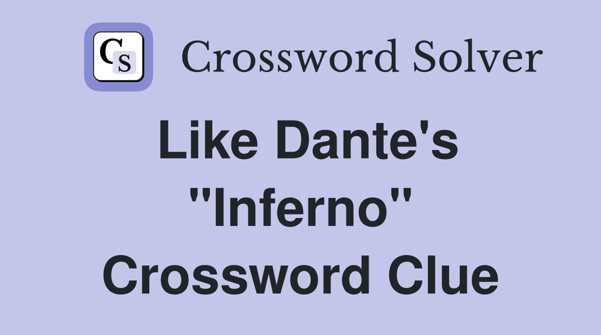 Like Dante's "Inferno" Crossword Clue