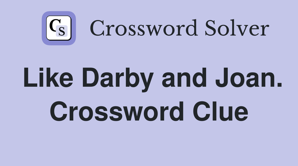 Like Darby and Joan. Crossword Clue
