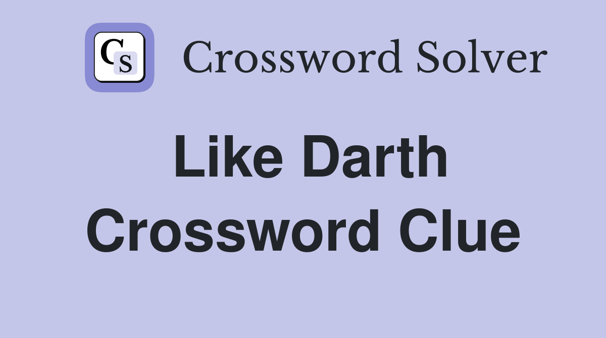 Like Darth Crossword Clue