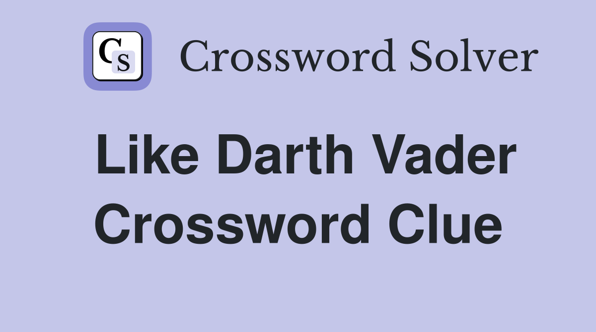 Like Darth Vader Crossword Clue
