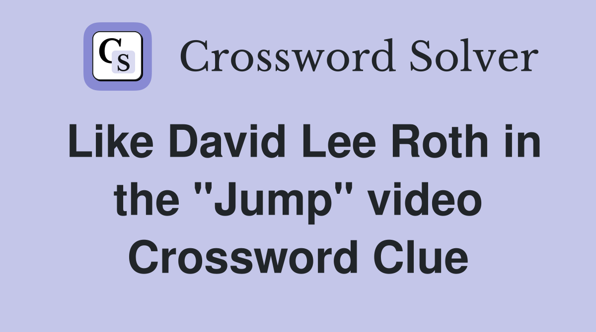 Like David Lee Roth in the "Jump" video Crossword Clue