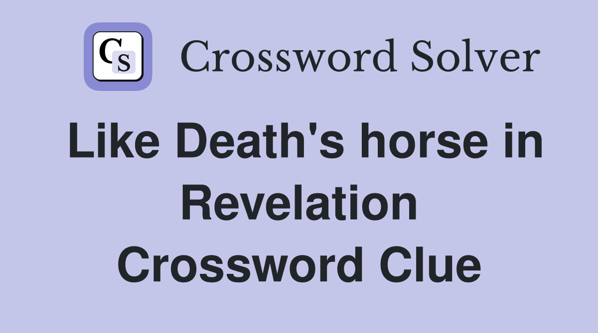 Like Death's horse in Revelation Crossword Clue