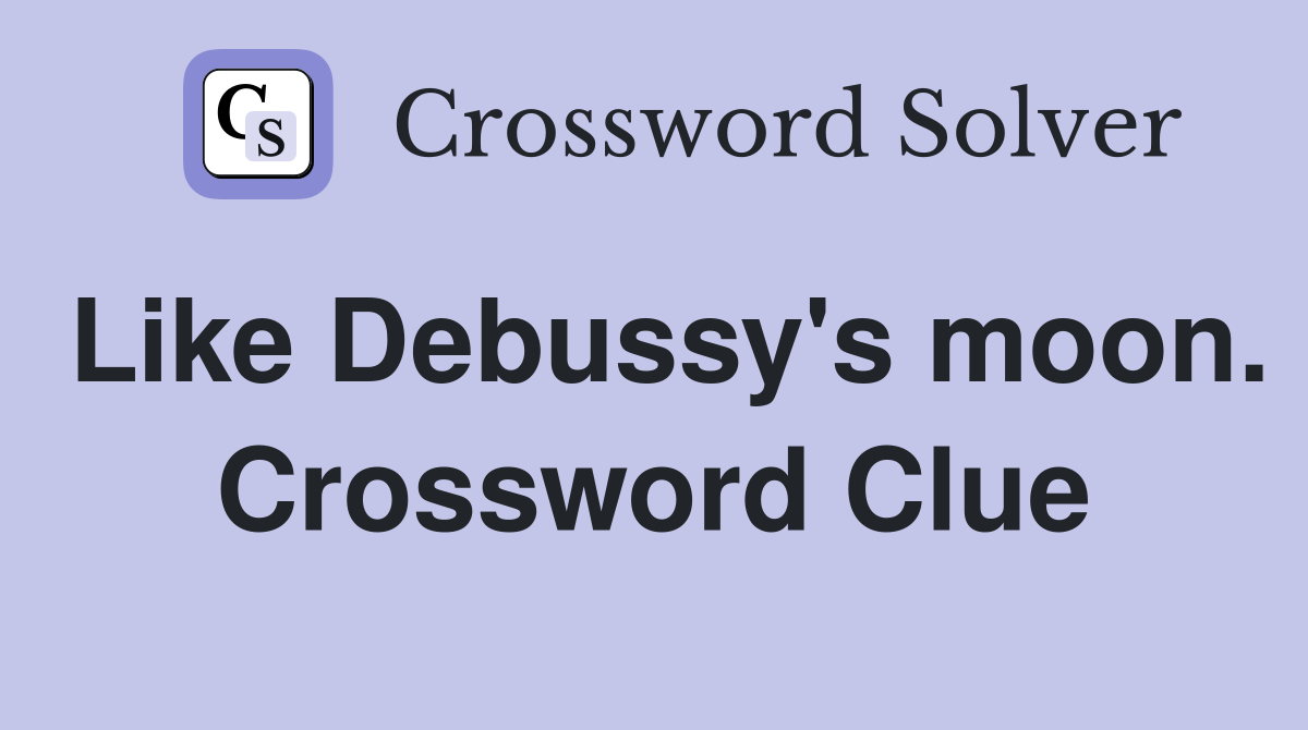 Like Debussy's moon. Crossword Clue