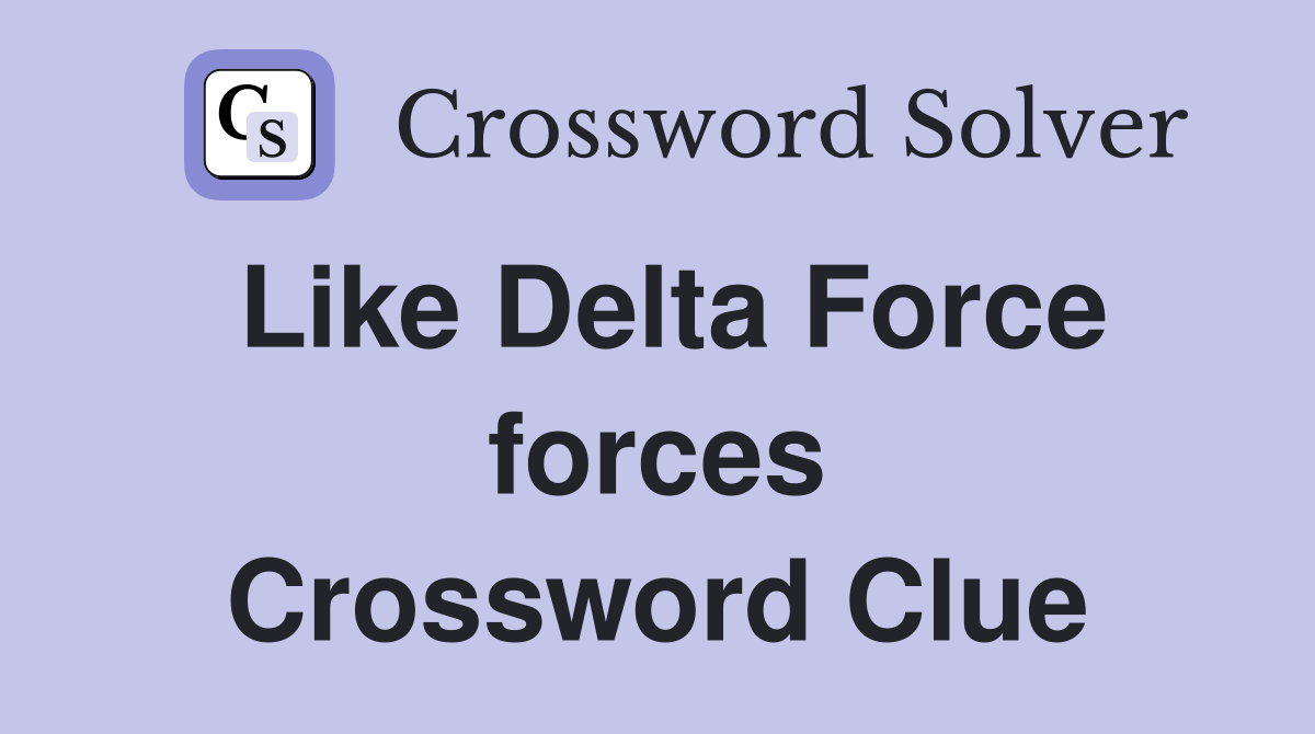 Like Delta Force forces Crossword Clue