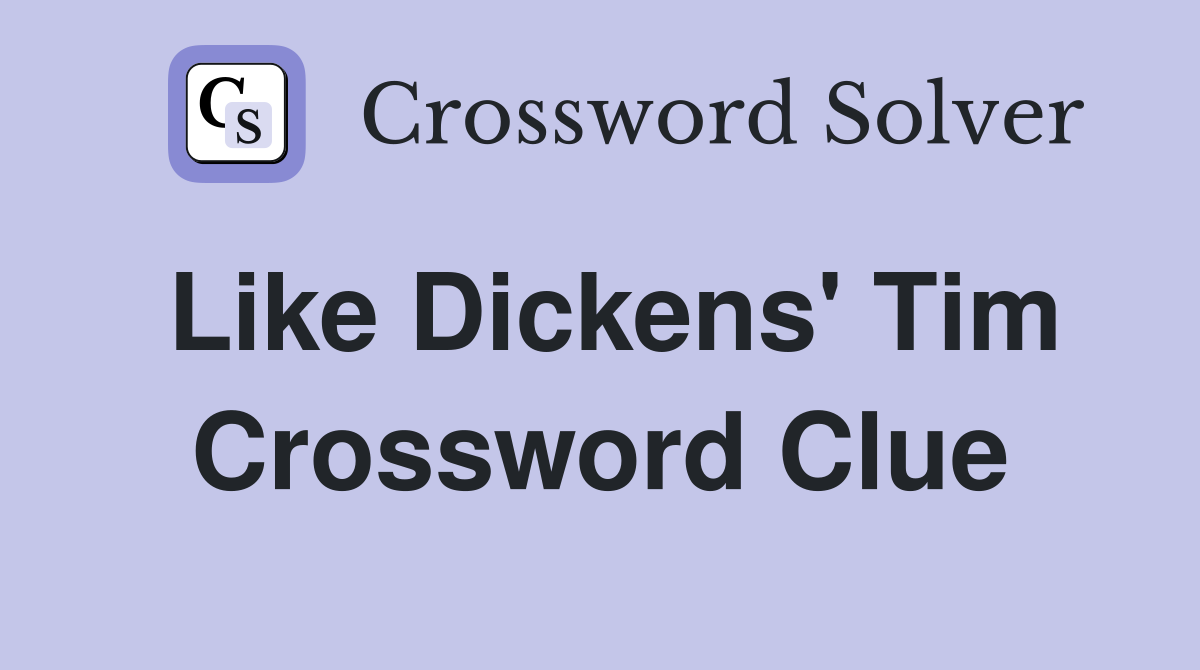 Like Dickens' Tim Crossword Clue