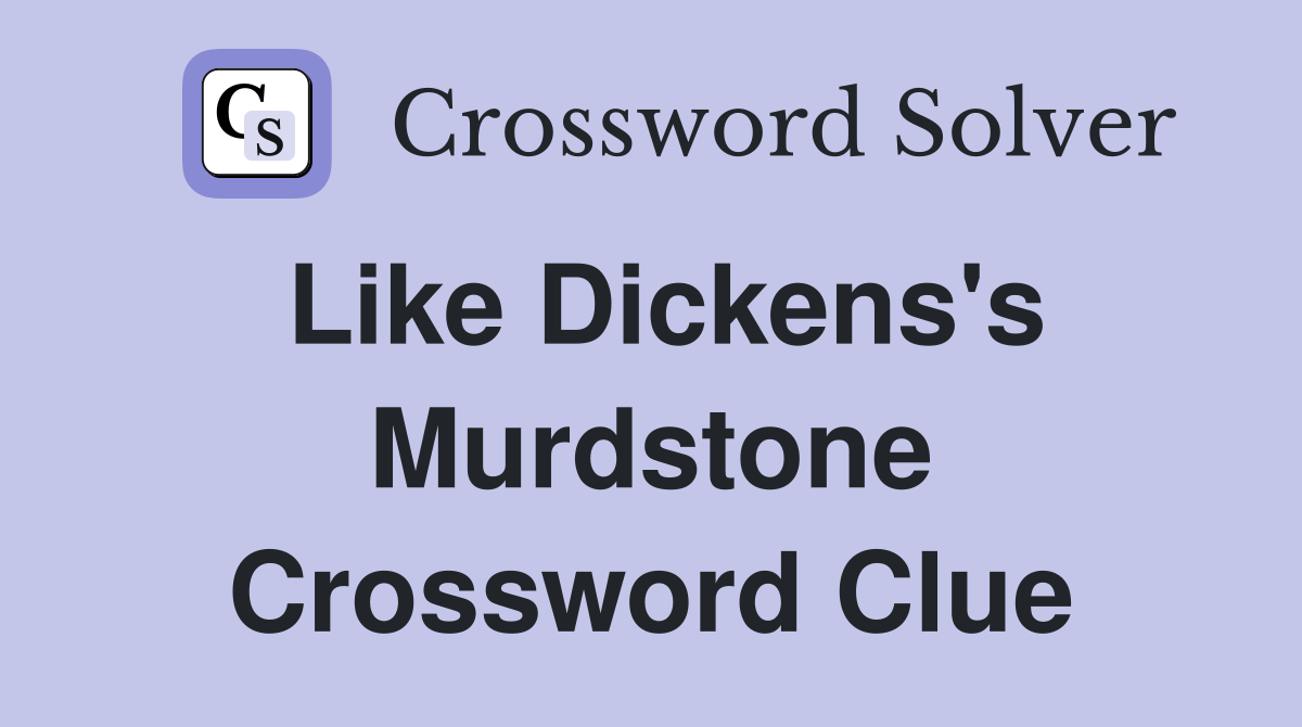 Like Dickens's Murdstone Crossword Clue