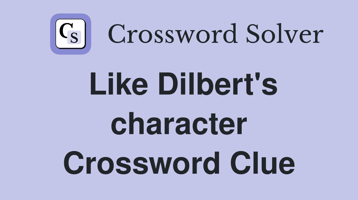 Like Dilbert's character Crossword Clue