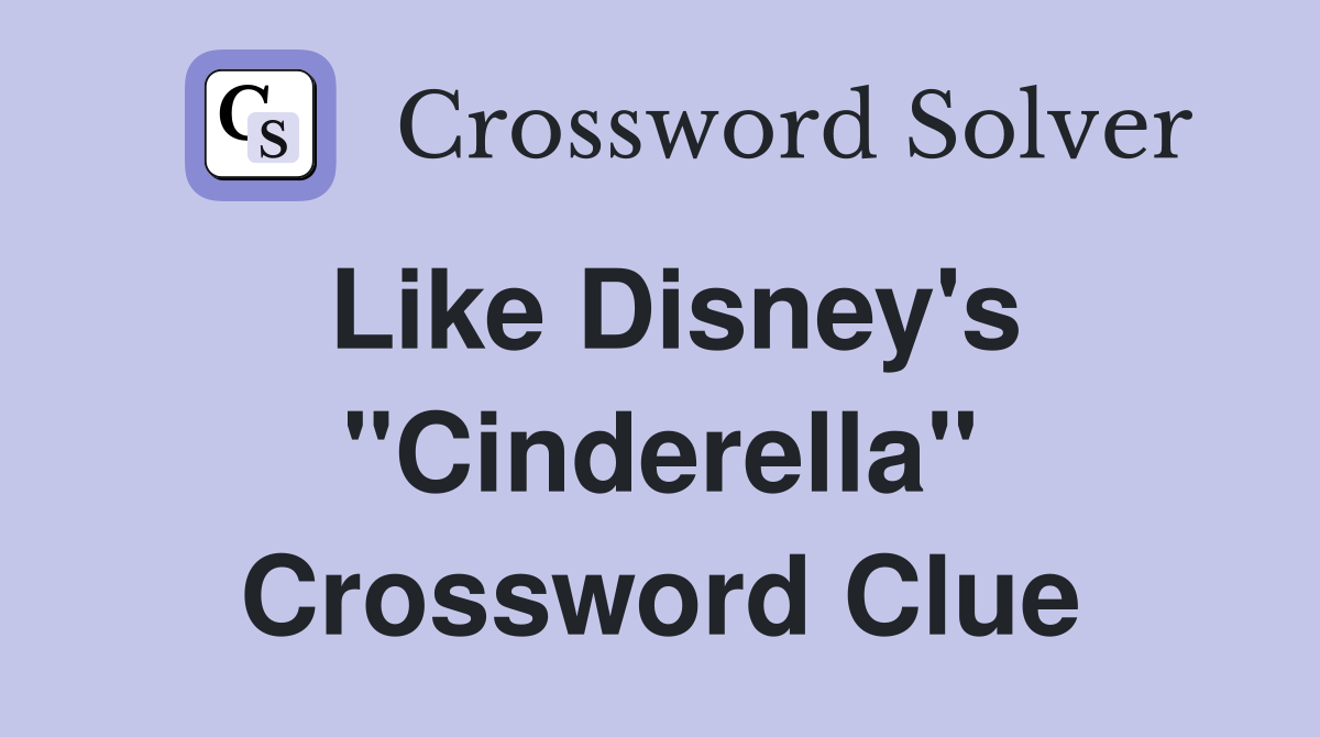 Like Disney's "Cinderella" Crossword Clue