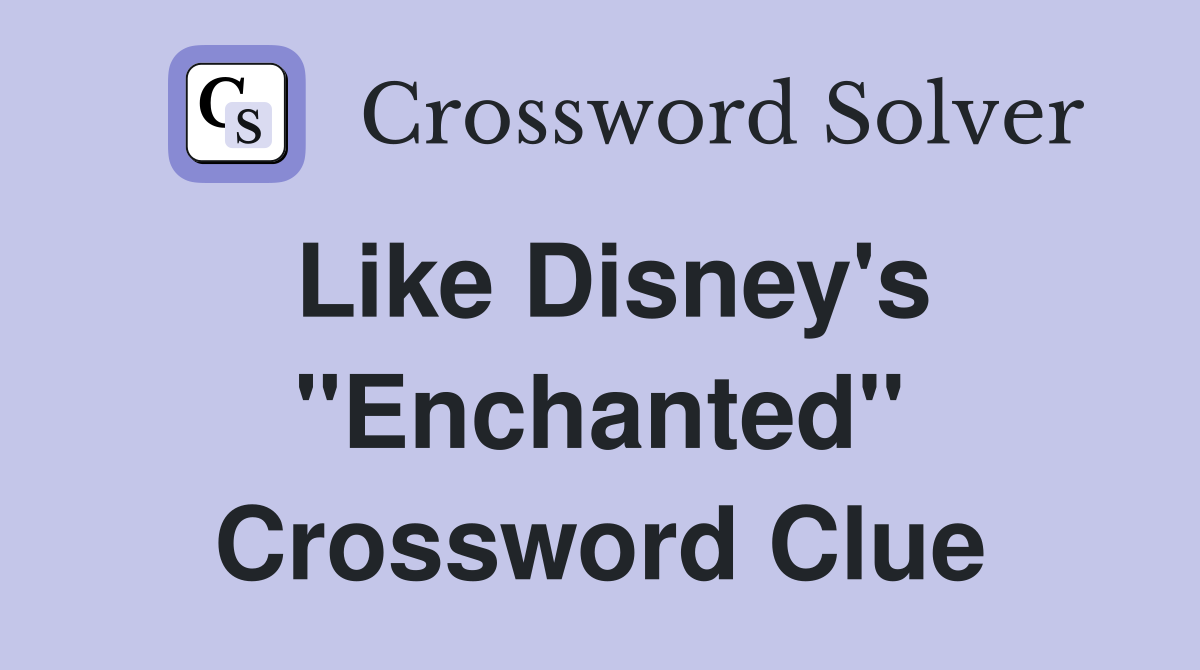 Like Disney's "Enchanted" Crossword Clue