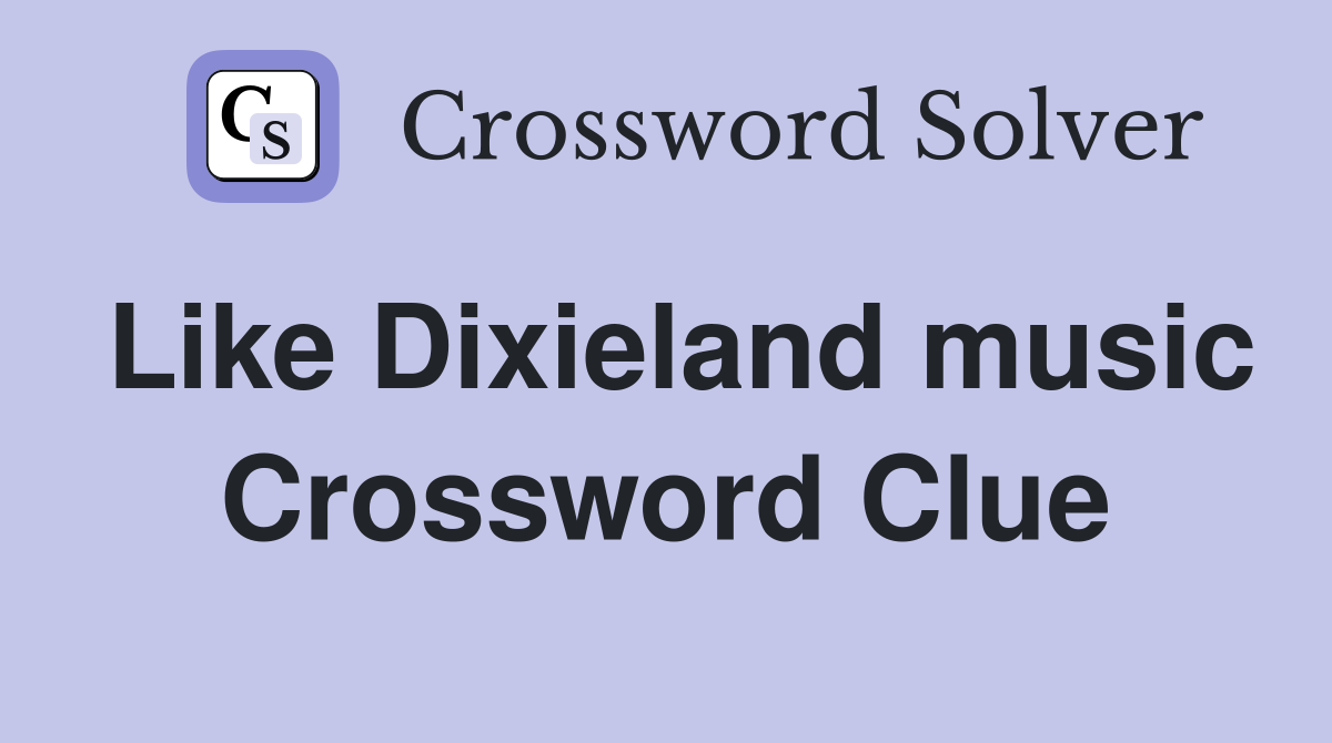 Like Dixieland music Crossword Clue